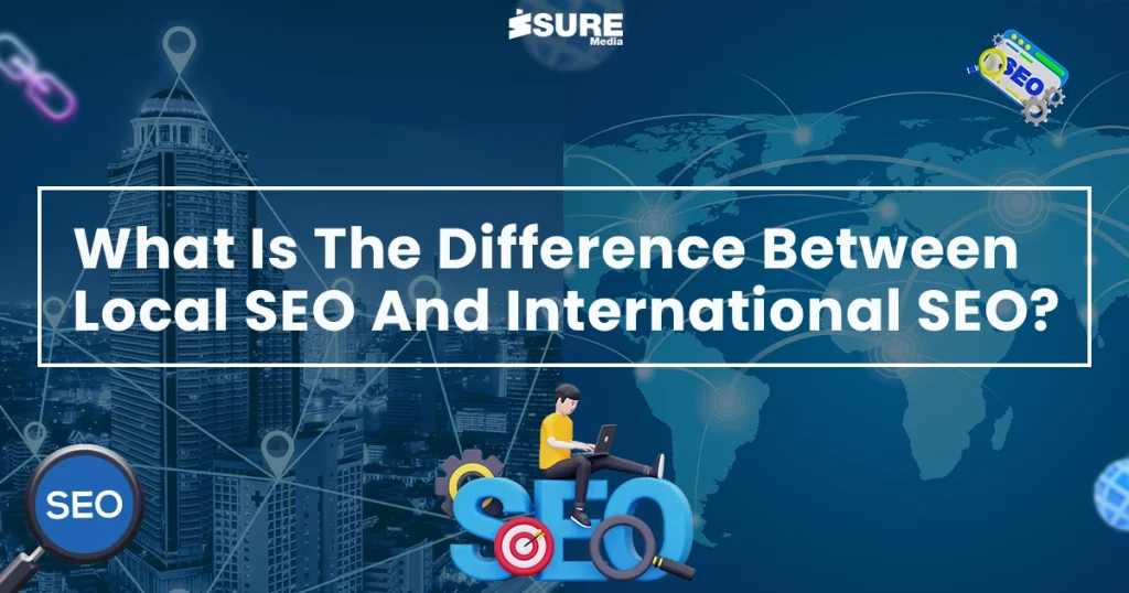 What Is The Difference Between Local SEO And International SEO? Banner Image