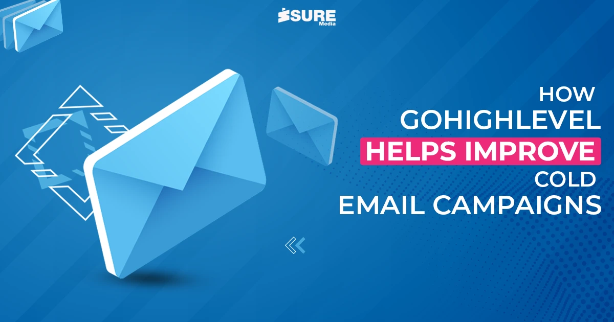 How GoHighLevel Helps Improve Cold Email Campaigns